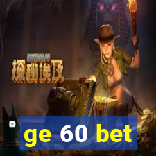 ge 60 bet